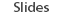 Slides